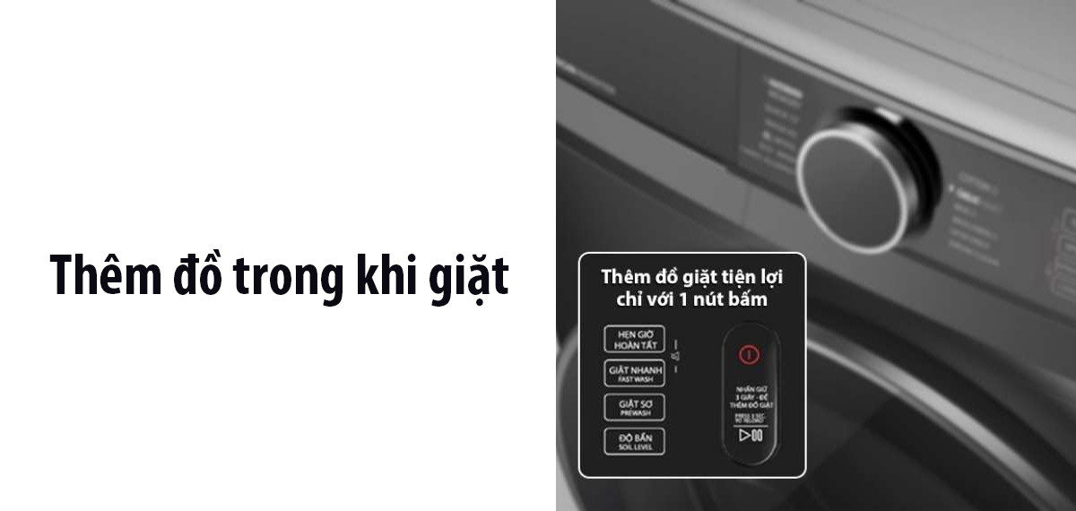 Thêm đồ trong khi giặt vô cùng tiện lợi