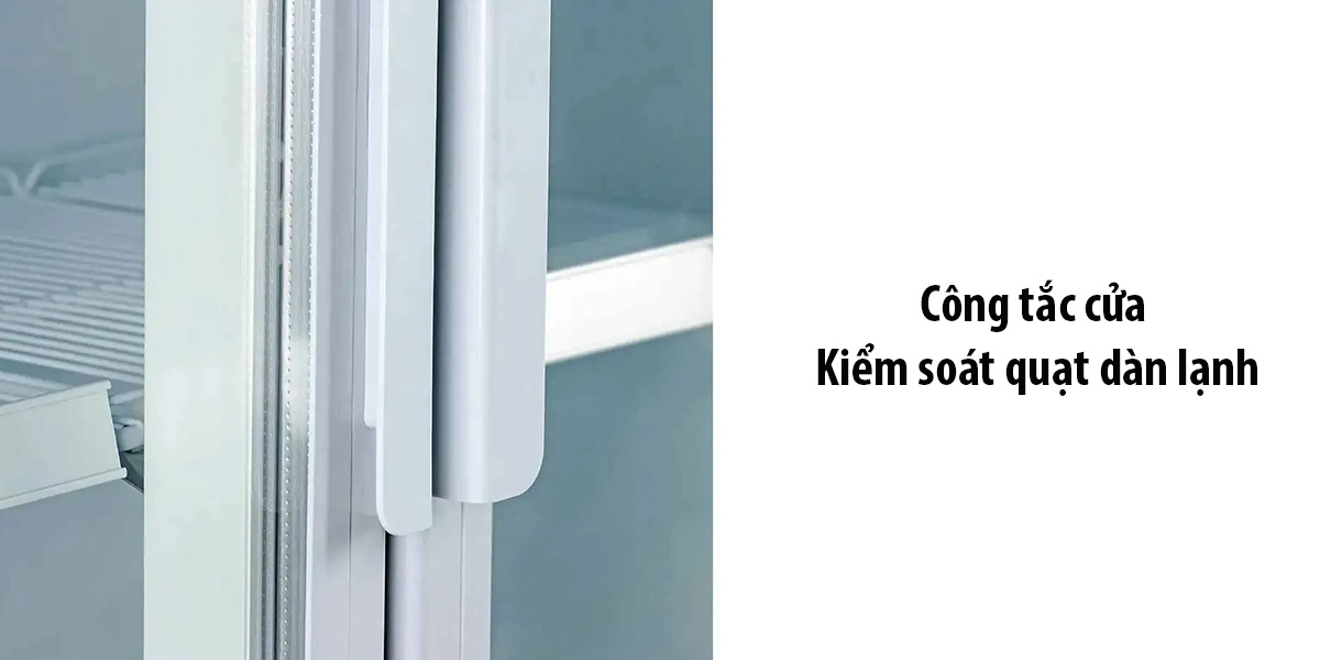 Tủ được trang bị công tắc cửa nhằm kiểm soát quạt dàn lạnh